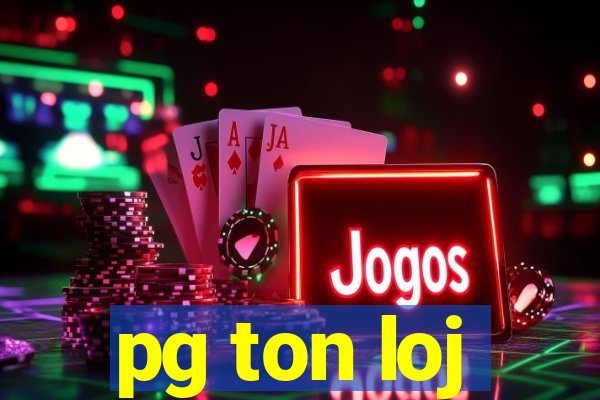 pg ton loj